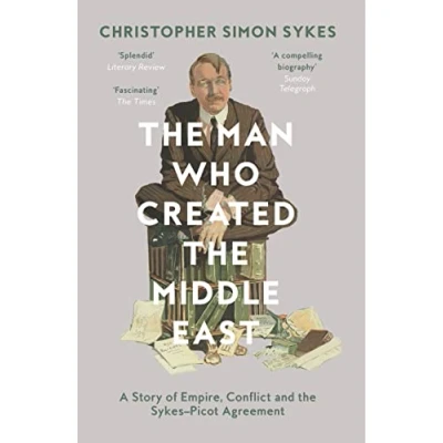 Abbildung von the Man Who Created Middle East: A Story of Empire, Conflict and Sykes Picot Agreement