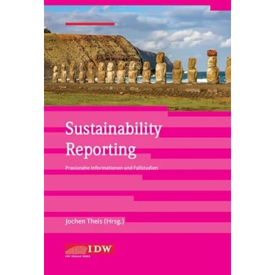 Abbildung von Sustainability Reporting: Praxisnahe Informationen und Fallstudien (IDW Nachhaltigkeit: Praxisorientierter Überblick zur Berichterstattung, unternehmerischer Praxis Prüfung)
