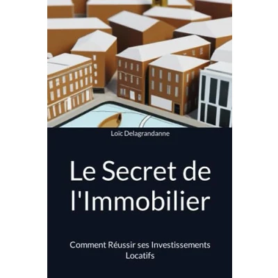 Abbildung von Le Secret de l&#039;Immobilier: Comment Réussir ses Investissements Locatifs