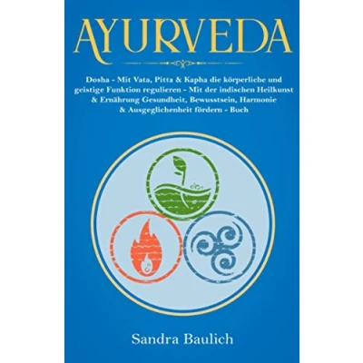 Abbildung von Ayurveda: Dosha Mit Vata, Pitta &amp; Kapha die körperliche und geistige Funktion regulieren der indischen Heilkunst Ernährung Gesundheit, ... Buch (Buch Bücher über Ayurveda, Band 1)