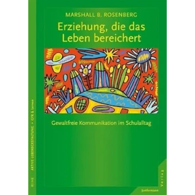 Abbildung von Erziehung, die das Leben bereichert: GFK im Schulalltag: Gewaltfreie Kommunikation Schulalltag