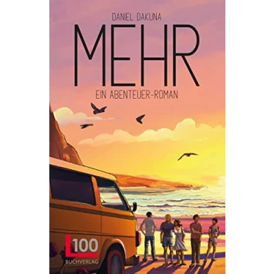Abbildung von MEHR Ein Abenteuerroman Eine emotionale Reisegeschichte über Freundschaft, Liebe und Sehnsucht