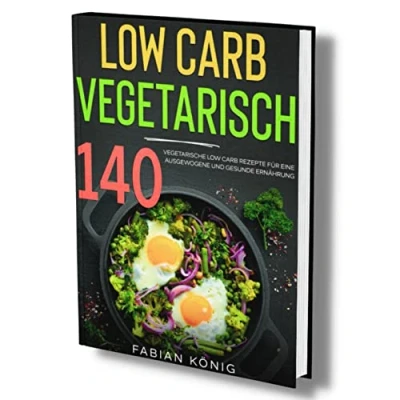 Abbildung von Low carb Vegetarisch: 140 vegetarische Rezepte für eine ausgewogene und gesunde Ernährung. (low vegetarisch kochbuch, Band 1)