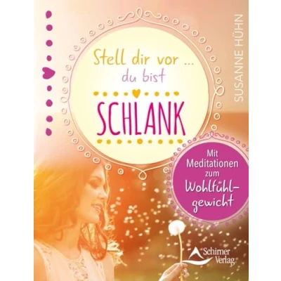 Abbildung von Stell dir vor … du bist schlank: Mit Meditationen zum Wohlfühlgewicht