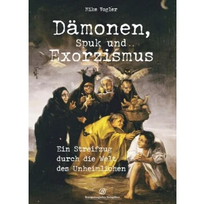 Abbildung von Dämonen, Spuk und Exorzismus: Ein Streifzug durch die Welt des Unheimlichen