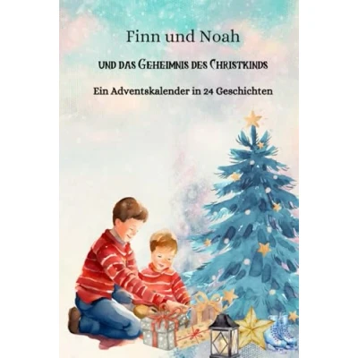 Abbildung von Finn Und Noah das Geheimnis des Christkinds: Ein Adventskalender in 24 Geschichten