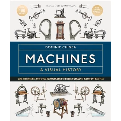 Abbildung von Machines A Visual History: 100 and the Remarkable Stories Behind Each Invention