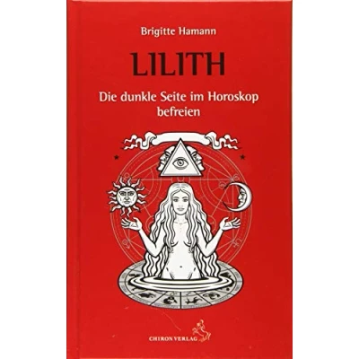 Abbildung von Lilith, die dunkle Seite im Horoskop befreien: Ein konkreter Deutungsweg (Standardwerke der Astrologie)