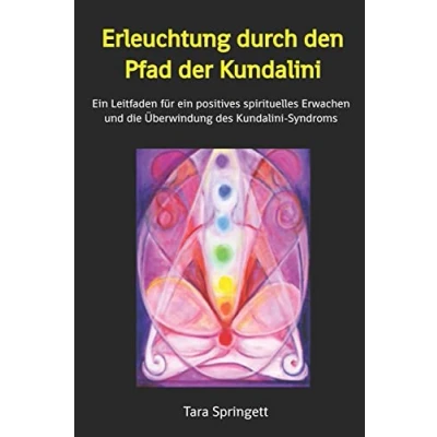Abbildung von Erleuchtung durch den Pfad der Kundalini: ein Leitfaden für positives spirituelles Erwachen und die Überwindung des Kundalini Syndroms