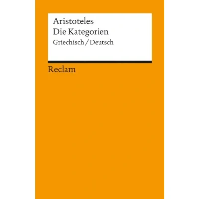 Abbildung von Die Kategorien. Griechisch/Deutsch: Aristoteles Originalversion mit deutscher Übersetzung 9706 (Reclams Universal Bibliothek)