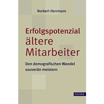 Abbildung von Erfolgspotenzial ältere Mitarbeiter Den demografischen Wandel souverän meistern: demographischen meistern
