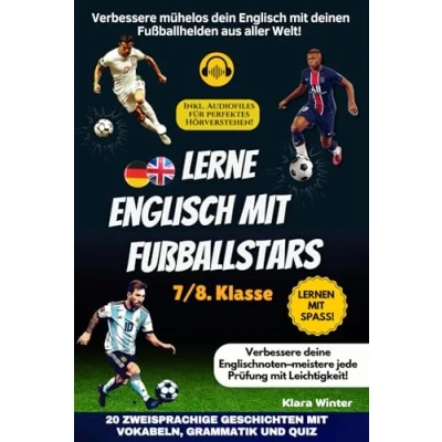 Abbildung von Lerne Englisch mit Fußballstars: Verbessere mühelos dein deinen Fußballhelden aus aller Welt! 20 zweisprachige Geschichten Audios, Vokabeln, Grammatikübungen und Quiz.