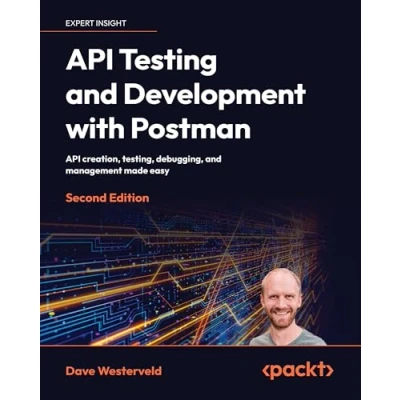 Abbildung von API Testing and Development with Postman: creation, testing, debugging, management made easy
