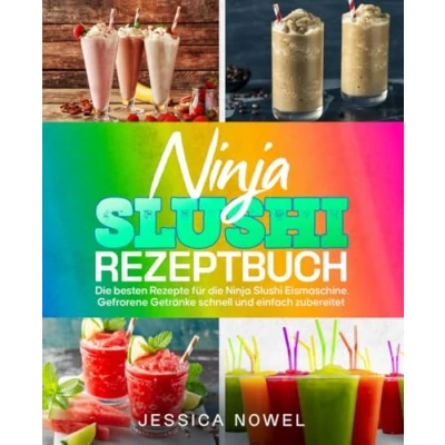Abbildung von Ninja Slushi Rezeptbuch: die besten Rezepte für Eismaschine. Gefrorene Getränke schnell und einfach zubereitet.