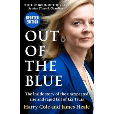Abbildung von Out of the Blue: inside story unexpected rise and rapid political fall Prime Minister Liz Truss, fully updated for 2024