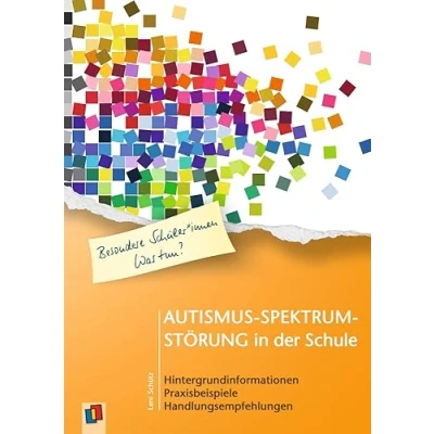 Abbildung von Autismus Spektrum Störung in der Schule: Hintergrundinformationen, Praxisbeispiele, Handlungsempfehlungen (Besondere Schüler und Schülerinnen Was tun?)