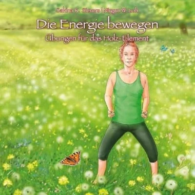 Abbildung von Die Energie bewegen: Übungen für das Holz Element
