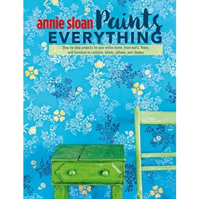 Abbildung von Annie Sloan Paints Everything: step by projects for your entire home, from walls, floors, and furniture, to curtains, blinds, pillows, shades