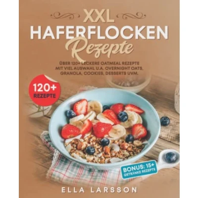 Abbildung von XXL Haferflocken Rezepte: Über 120+ leckere Oatmeal Rezepte mit viel Auswahl u.a. Overnight Oats, Granola, Cookies, Desserts uvm.