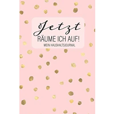 Abbildung von JETZT RÄUME ICH AUF! Mein Haushaltsjournal: Haushalt organisieren und Chaos beseitigen: Planer Journal mit Putzplan Tipps zum Aufräumen