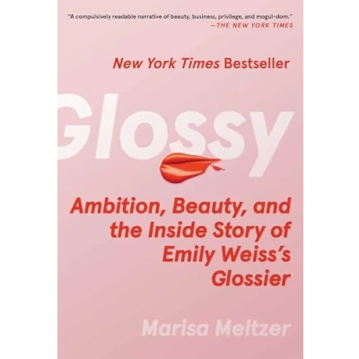 Abbildung von Glossy: Ambition, Beauty, and the Inside Story of Emily Weiss&#039;s Glossier