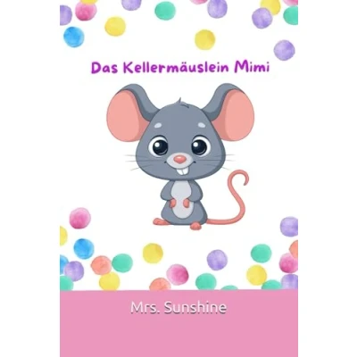 Abbildung von Das Kellermäuslein Mimi (Das und ihre zauberhaft magischen Abenteuer in fremden Welten)