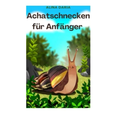 Abbildung von Achatschnecken für Anfänger: Artgerechte Haltung und Pflege der Afrikanischen Riesenschnecken