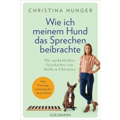 Abbildung von Wie ich meinem Hund das Sprechen beibrachte: Die spektakuläre Geschichte von Stella und Christina Inkl. Trainingsanleitung für Ihren
