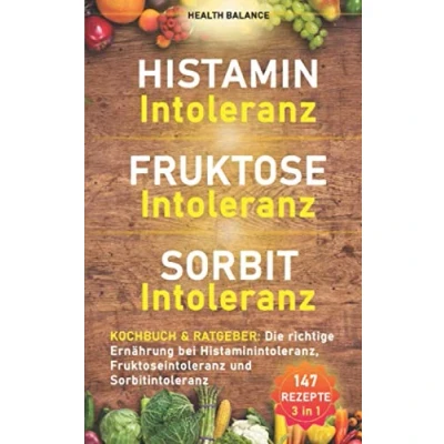 Abbildung von Histaminintoleranz Fruktoseintoleranz Sorbitintoleranz Kochbuch und Ratgeber: Die richtige Ernährung bei Histaminintoleranz, ... (Lebensmittelunverträglichkeit Buch, Band 1)