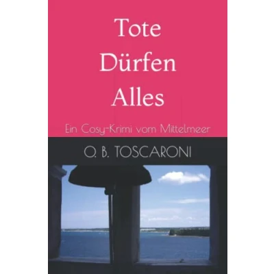Abbildung von Tote Dürfen Alles: Ein Cosy Krimi vom Mittelmeer
