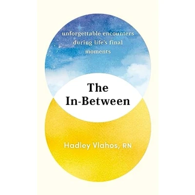 Abbildung von THE In Between: Unforgettable Encounters During Life&#039;s Final Moments NEW YORK TIMES BESTSELLER