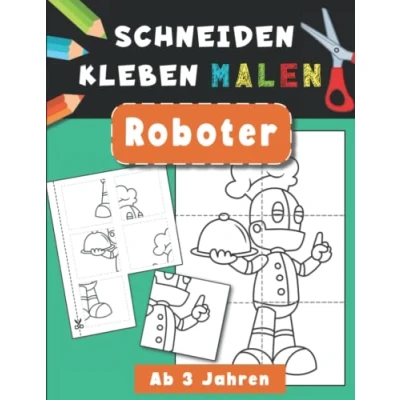 Abbildung von Roboter Schneiden Kleben Malen: Ausschneide Buch Bastelbuch für Mädchen und Jungen Beschäftigung Kinder Mal Ausschneidebuch alle ... Malbuch (Schneiden Malen)