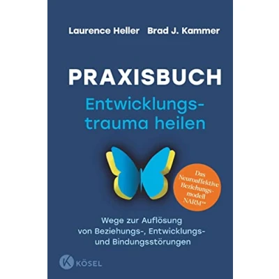 Abbildung von Praxisbuch Entwicklungstrauma heilen: Wege zur Auflösung von Beziehungs , Entwicklungs und Bindungsstörungen. Das Neuroaffektive Beziehungsmodell NARM™