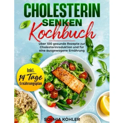 Abbildung von Cholesterin Senken Kochbuch: Über 100 gesunde Rezepte zur Cholesterinreduktion und für eine ausgewogene Ernährung