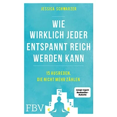 Abbildung von Wie wirklich jeder entspannt reich werden kann: 15 Ausreden, die nicht mehr zählen