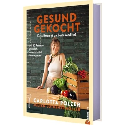 Abbildung von Gesund gekocht: Dein Essen ist die beste Medizin! Mit 80 Rezepten: pflanzlich, antientzündlich &amp; darmgesund