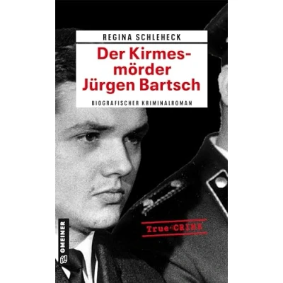 Abbildung von Der Kirmesmörder Jürgen Bartsch: Biografischer Kriminalroman (Wahre Verbrechen im GMEINER Verlag)