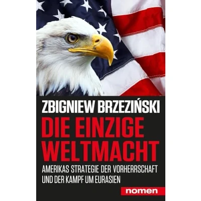 Abbildung von Die einzige Weltmacht: Amerikas Strategie der Vorherrschaft und Kampf um Eurasien