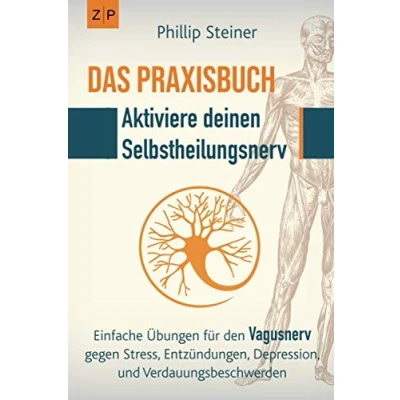 Abbildung von Das Praxisbuch Aktiviere deinen Selbstheilungsnerv (Vagusnerv): Einfache Übungen zur Selbstheilung gegen Entzündungen, Stress, Depression, Trauma, Verdauungsbeschwerden und chronische Krankheiten