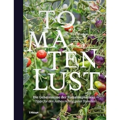 Abbildung von Tomatenlust: Die Geheimnisse der Tomatenpioniere Tipps für den Anbau richtig guter Tomaten