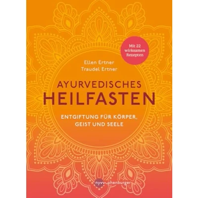 Abbildung von Ayurvedisches Heilfasten: Entgiftung für Körper, Geist und Seele Mit 22 wirksamen Rezepten