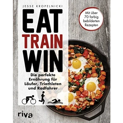 Abbildung von Eat. Train. Win.: Die perfekte Ernährung für Läufer, Triathleten und Radfahrer