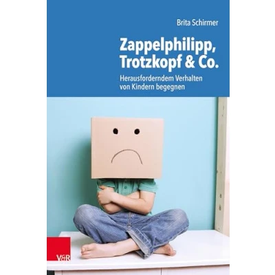 Abbildung von Zappelphilipp, Trotzkopf &amp; Co.: Herausforderndem Verhalten von Kindern begegnen