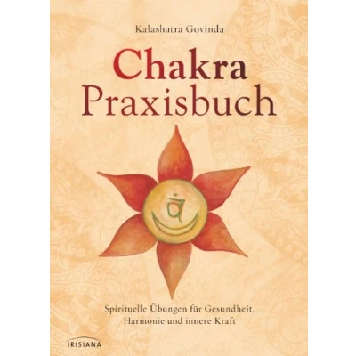 Abbildung von Chakra Praxisbuch: Spirituelle Übungen für Gesundheit, Harmonie und innere Kraft