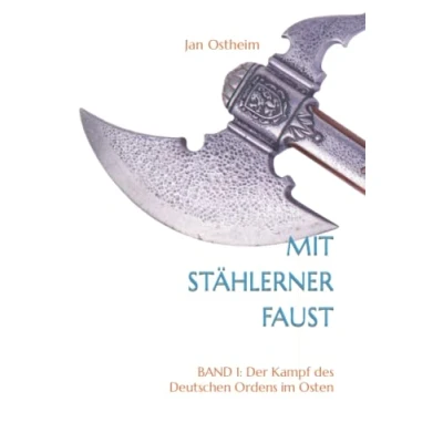 Abbildung von Mit stählerner Faust: Band 1: Der Kampf des Deutschen Ordens im Osten