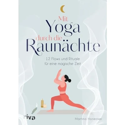 Abbildung von Mit Yoga durch die Raunächte: 12 Flows und Rituale für eine magische Zeit Illustrierte Asanas, Sequenzen Bräuche Entspannung, Energie Zuversicht zum Jahreswechsel