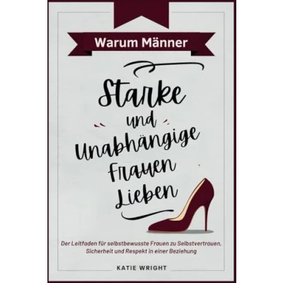 Abbildung von Warum Männer Starke und Unabhängige Frauen Lieben: Der Leitfaden für selbstbewusste zu Selbstvertrauen, Sicherheit Respekt in einer Beziehung