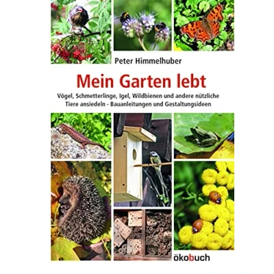 Abbildung von Mein Garten lebt. Vögel, Schmetterlinge, Igel, Wildbienen und andere nützliche Tiere ansiedeln. Bauanleitungen Gestaltungsideen