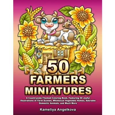 Abbildung von 50 FARMERS MINIATURES: A Countryside Themed Coloring Book, Featuring Joyful Illustrations of Farm Scenes, Whimsical Vegetable Homes, Adorable Domestic Animals, and Much More