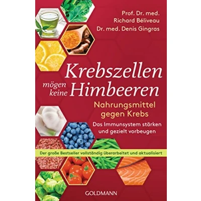 Abbildung von Krebszellen mögen keine Himbeeren: Nahrungsmittel gegen Krebs. Das Immunsystem stärken und gezielt vorbeugen Der große Bestseller vollständig überarbeitet aktualisiert